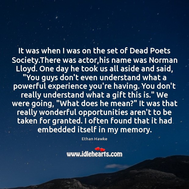 It was when I was on the set of Dead Poets Society. Ethan Hawke Picture Quote