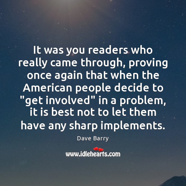 It was you readers who really came through, proving once again that Dave Barry Picture Quote