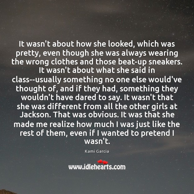It wasn’t about how she looked, which was pretty, even though she Kami Garcia Picture Quote