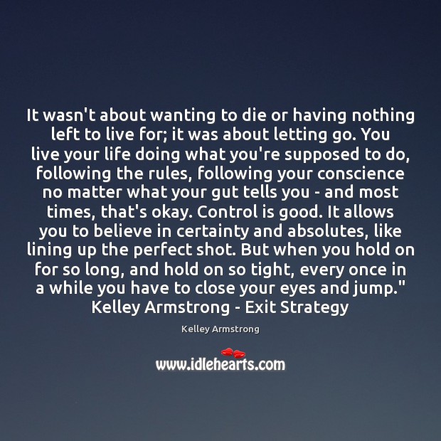 It wasn’t about wanting to die or having nothing left to live Letting Go Quotes Image