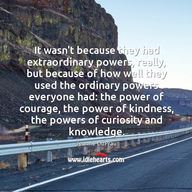 It wasn’t because they had extraordinary powers, really, but because of how Jeanne DuPrau Picture Quote