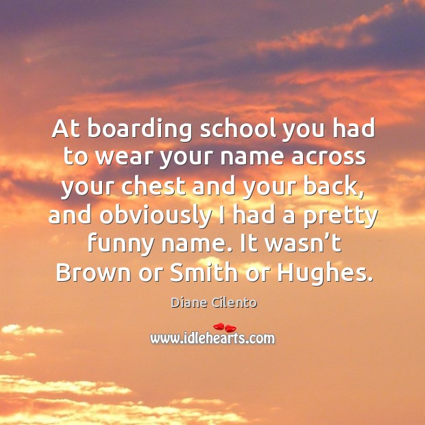 It wasn’t brown or smith or hughes. Diane Cilento Picture Quote