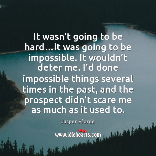 It wasn’t going to be hard…it was going to be Jasper Fforde Picture Quote