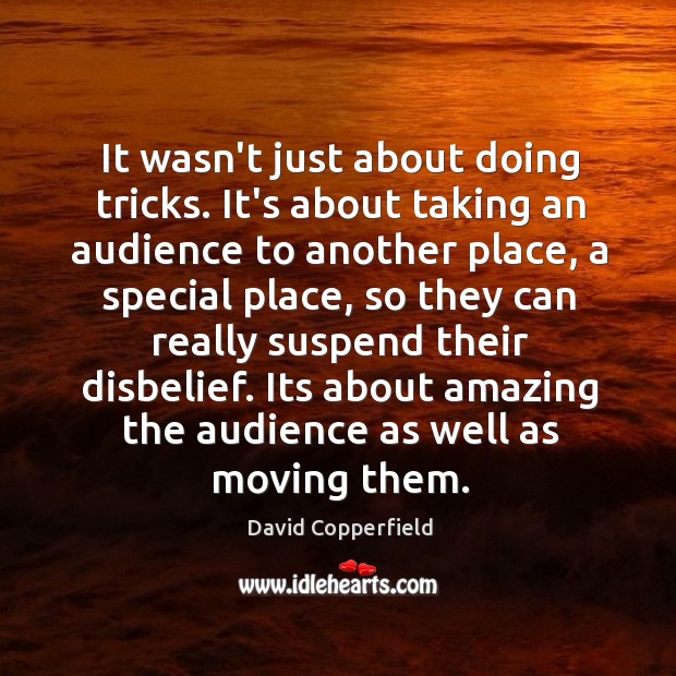 It wasn’t just about doing tricks. It’s about taking an audience to Image
