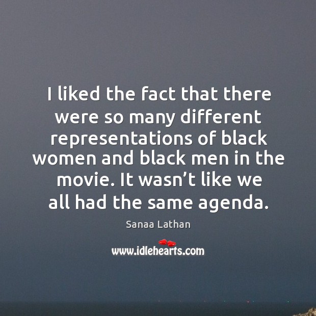 It wasn’t like we all had the same agenda. Sanaa Lathan Picture Quote