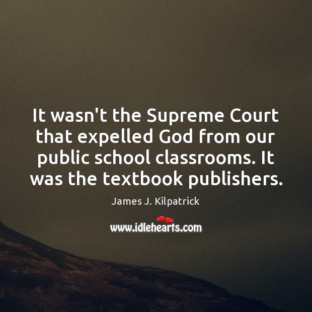 It wasn’t the Supreme Court that expelled God from our public school Image