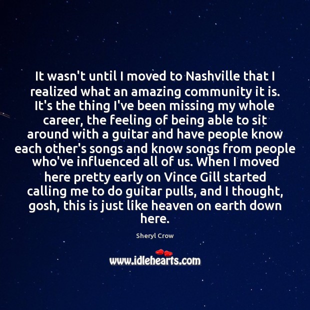 It wasn’t until I moved to Nashville that I realized what an Sheryl Crow Picture Quote