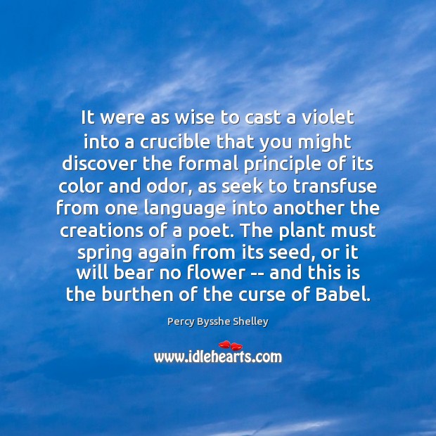 It were as wise to cast a violet into a crucible that Percy Bysshe Shelley Picture Quote