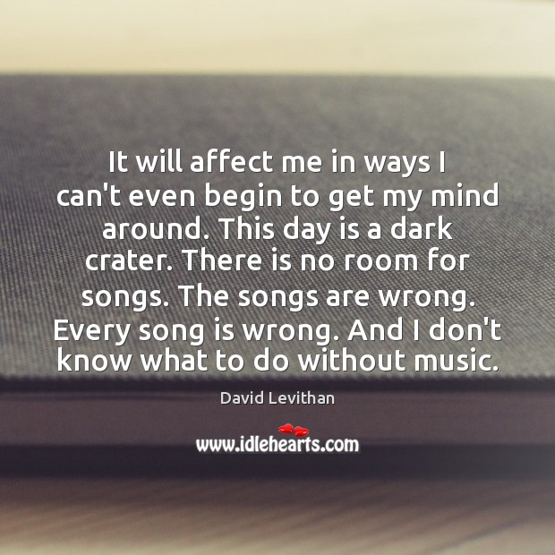 It will affect me in ways I can’t even begin to get David Levithan Picture Quote