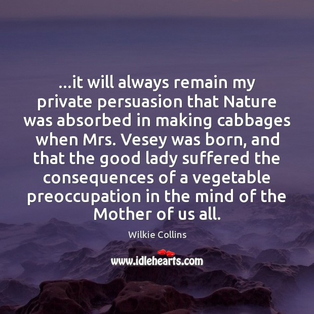…it will always remain my private persuasion that Nature was absorbed in Image