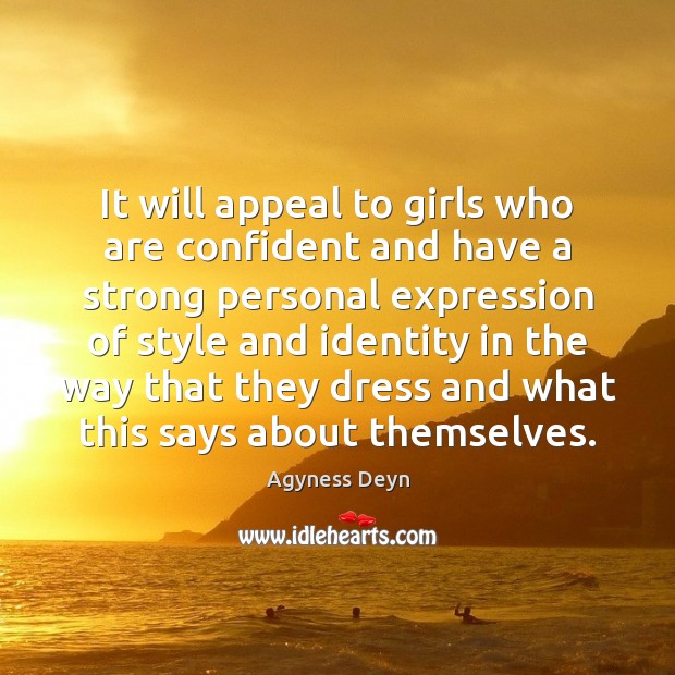 It will appeal to girls who are confident and have a strong Agyness Deyn Picture Quote