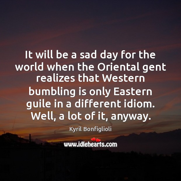 It will be a sad day for the world when the Oriental Image