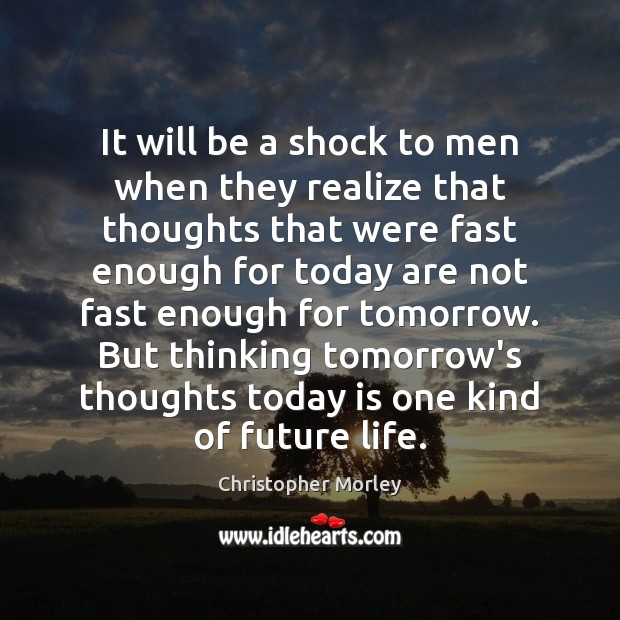It will be a shock to men when they realize that thoughts Christopher Morley Picture Quote