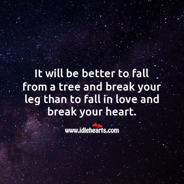 It will be better to fall from a tree and break your leg Sad Messages Image