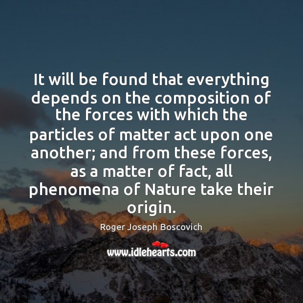 It will be found that everything depends on the composition of the Roger Joseph Boscovich Picture Quote