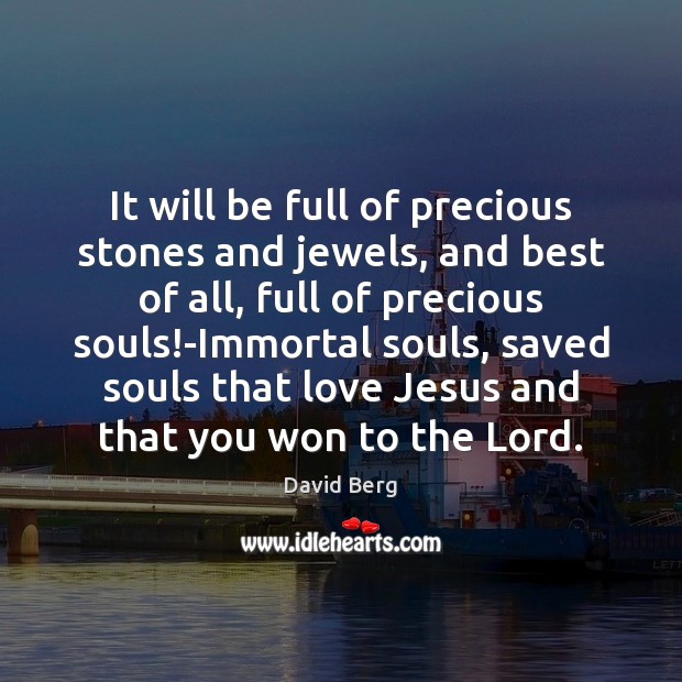 It will be full of precious stones and jewels, and best of David Berg Picture Quote