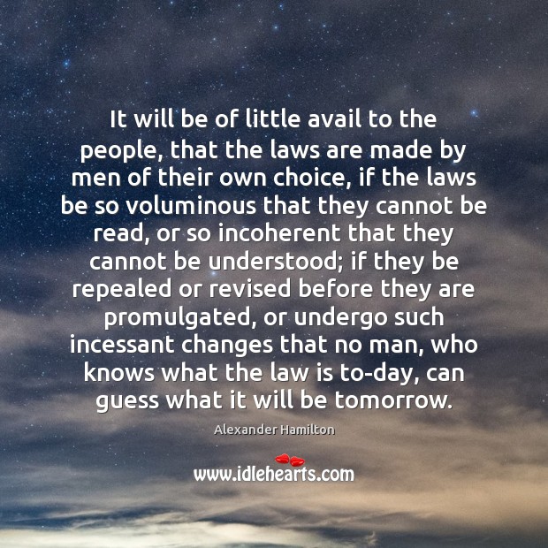 It will be of little avail to the people, that the laws Alexander Hamilton Picture Quote