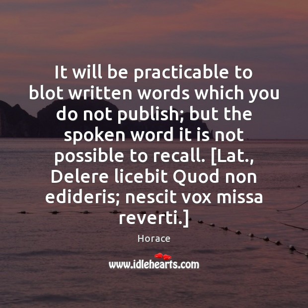 It will be practicable to blot written words which you do not Horace Picture Quote