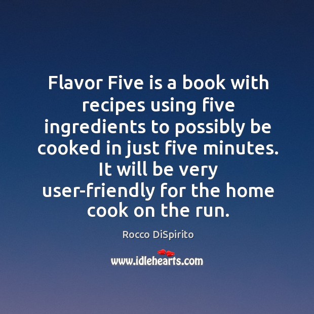 It will be very user-friendly for the home cook on the run. Rocco DiSpirito Picture Quote