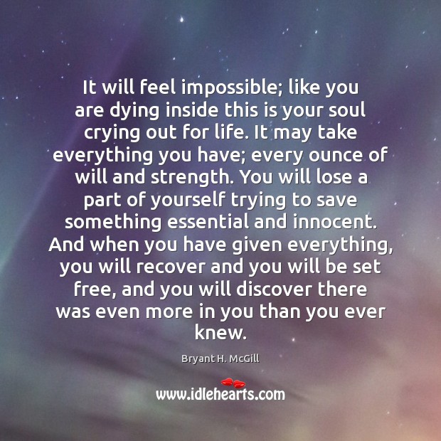 It will feel impossible; like you are dying inside this is your Bryant H. McGill Picture Quote