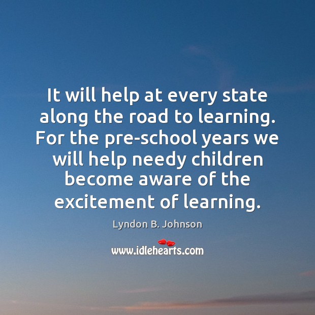 It will help at every state along the road to learning. For Image