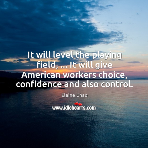 It will level the playing field, … It will give American workers choice, Elaine Chao Picture Quote