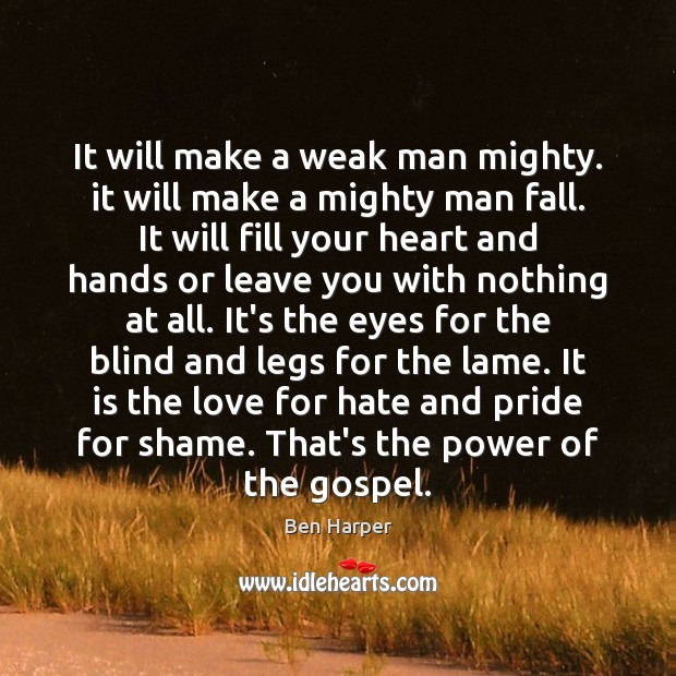 It will make a weak man mighty. it will make a mighty Ben Harper Picture Quote