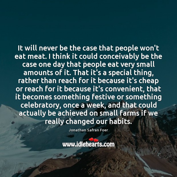 It will never be the case that people won’t eat meat. I Jonathan Safran Foer Picture Quote