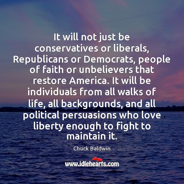 It will not just be conservatives or liberals, Republicans or Democrats, people Chuck Baldwin Picture Quote