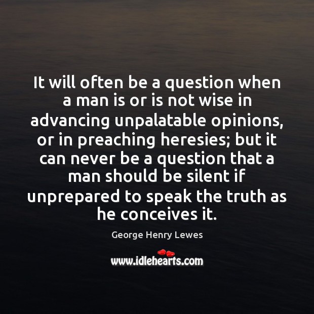It will often be a question when a man is or is George Henry Lewes Picture Quote