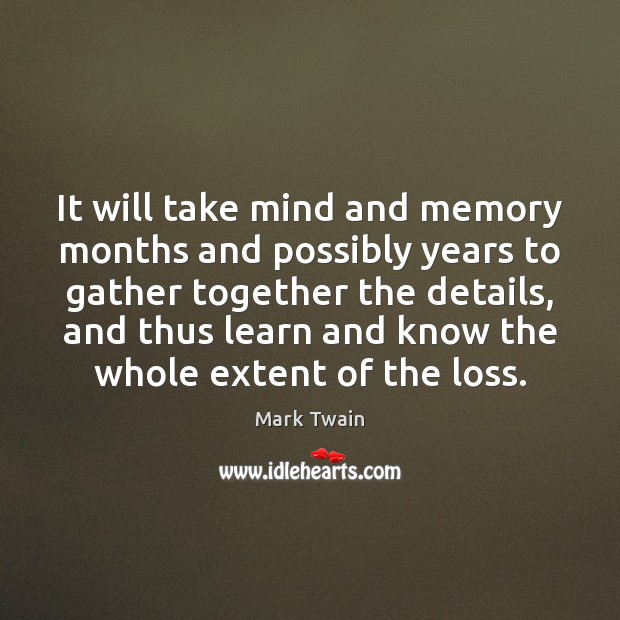 It will take mind and memory months and possibly years to gather Mark Twain Picture Quote