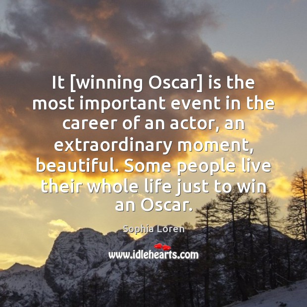 It [winning Oscar] is the most important event in the career of Sophia Loren Picture Quote