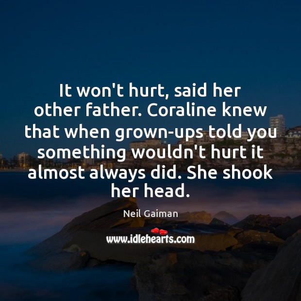 It won’t hurt, said her other father. Coraline knew that when grown-ups Image