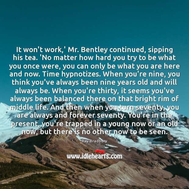 It won’t work,’ Mr. Bentley continued, sipping his tea. ‘No matter Image
