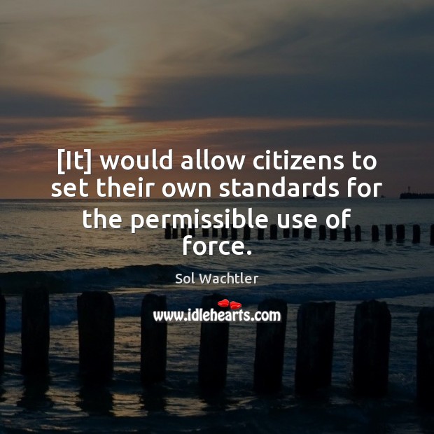 [It] would allow citizens to set their own standards for the permissible use of force. Image