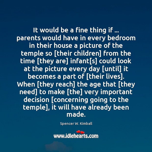 It would be a fine thing if … parents would have in every Spencer W. Kimball Picture Quote