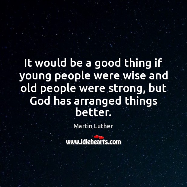 It would be a good thing if young people were wise and Martin Luther Picture Quote
