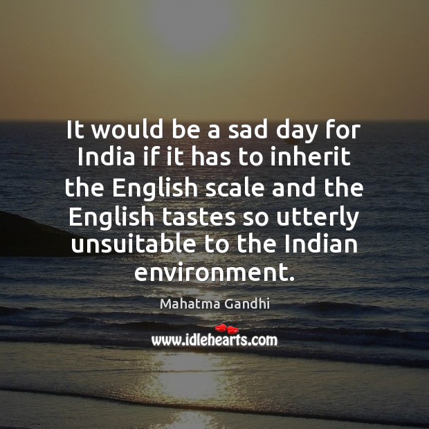 It would be a sad day for India if it has to Environment Quotes Image
