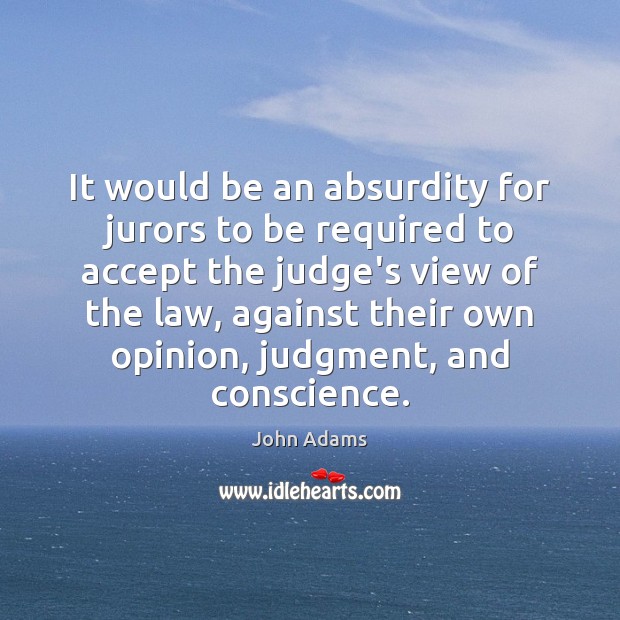 It would be an absurdity for jurors to be required to accept John Adams Picture Quote