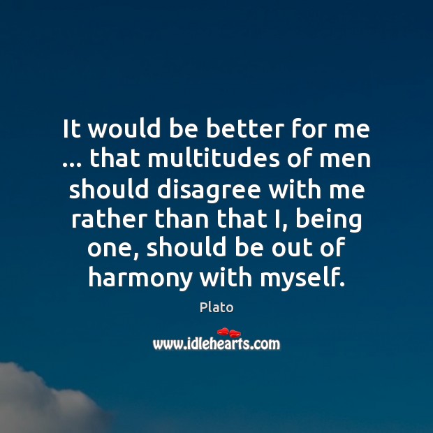 It would be better for me … that multitudes of men should disagree Image