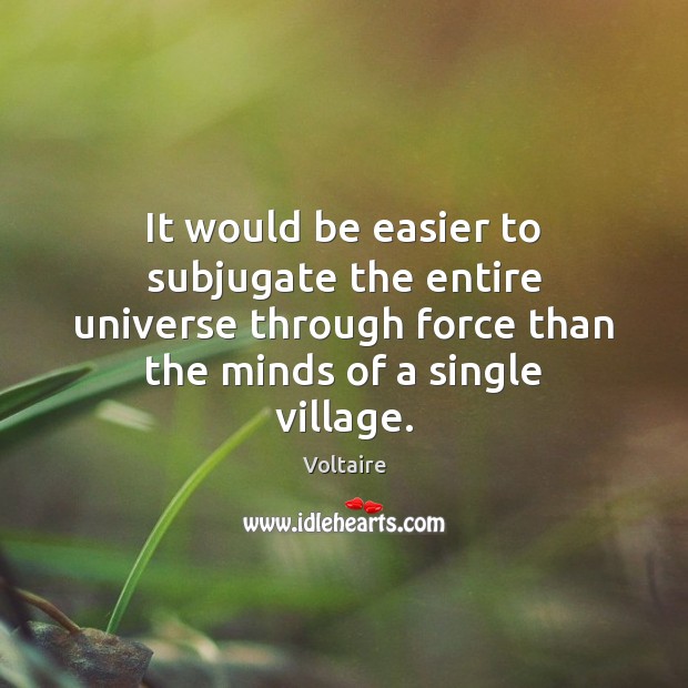 It would be easier to subjugate the entire universe through force than Image