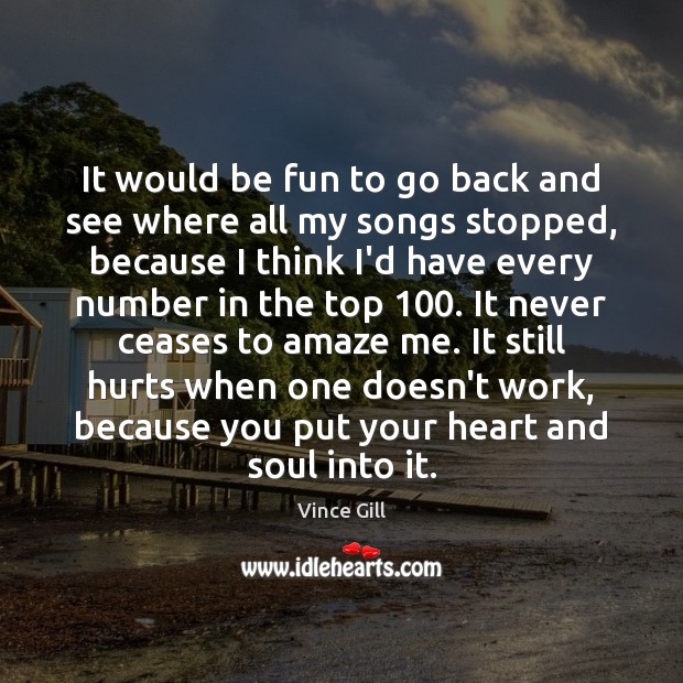 It would be fun to go back and see where all my Vince Gill Picture Quote