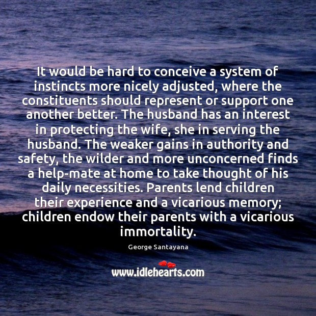 It would be hard to conceive a system of instincts more nicely George Santayana Picture Quote