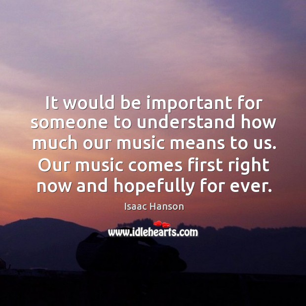 It would be important for someone to understand how much our music Image