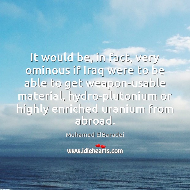 It would be, in fact, very ominous if Iraq were to be Image