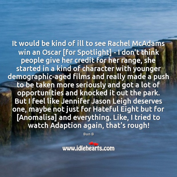 It would be kind of ill to see Rachel McAdams win an Image
