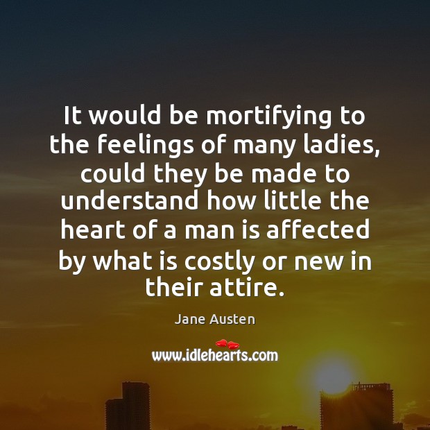 It would be mortifying to the feelings of many ladies, could they Image