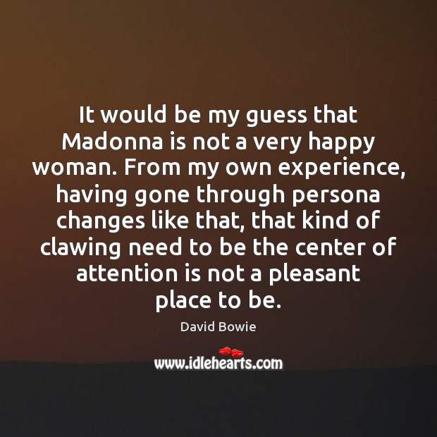 It would be my guess that Madonna is not a very happy David Bowie Picture Quote