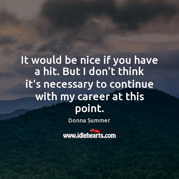It would be nice if you have a hit. But I don’t Be Nice Quotes Image