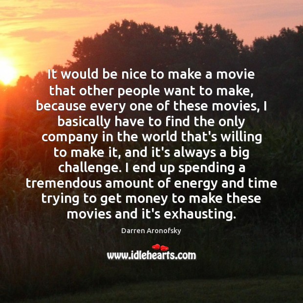 It would be nice to make a movie that other people want Be Nice Quotes Image